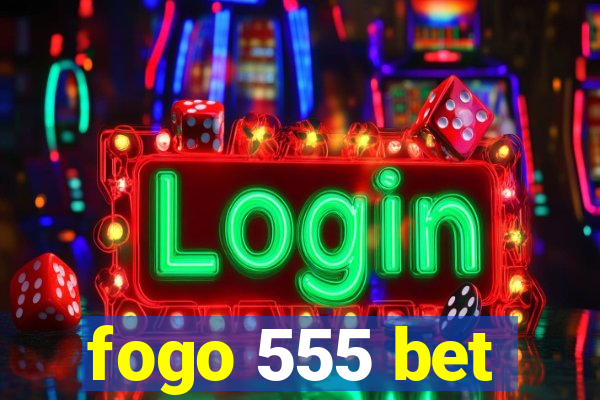 fogo 555 bet